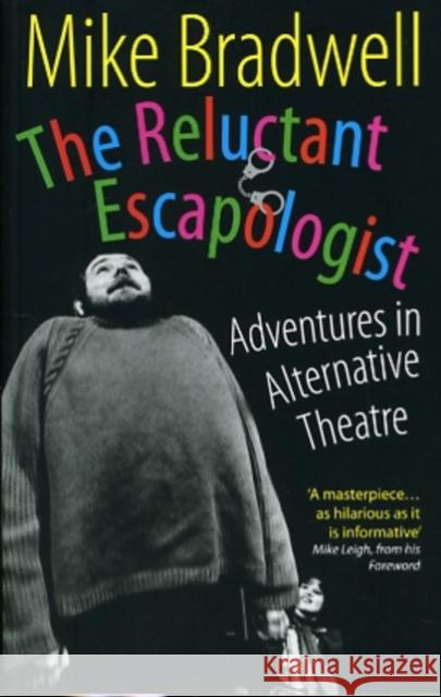 The Reluctant Escapologist: Adventures in Alternative Theatre Bradwell, Mike 9781854595386 NICK HERN BOOKS
