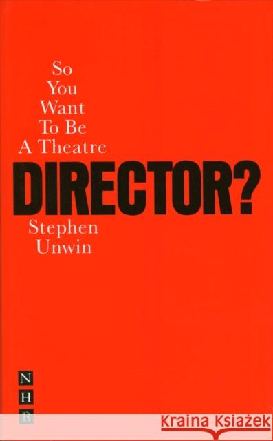So You Want to Be a Theatre Director? Unwin, Stephen 9781854597793 Nick Hern Books
