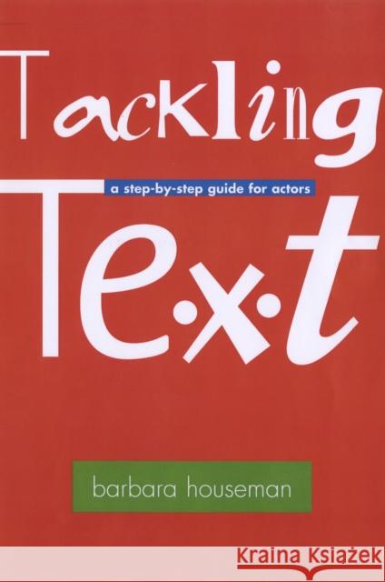 Tackling Text [and subtext]: A Step-by-Step Guide for Actors Barbara Houseman 9781854597991 Nick Hern Books