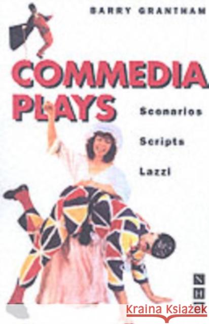 Commedia Plays: Scenarios - Scripts - Lazzi Grantham, Barry 9781854598714 Nick Hern Books