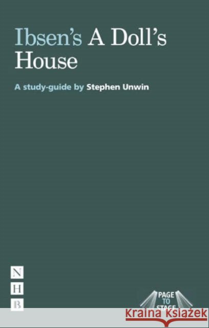 Ibsen's A Doll's House: A Study Guide Stephen Unwin 9781854598721 Nick Hern Books