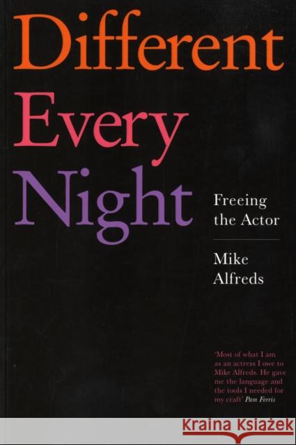Different Every Night: Freeing the Actor Mike Alfreds 9781854599674 Nick Hern Books