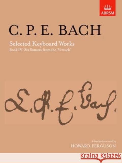 Selected Keyboard Works, Book IV: Six Sonatas : (from 'Versuch uber die wahre Art das Clavier zu spielen' )  9781854722317 Associated Board of the Royal Schools of Musi