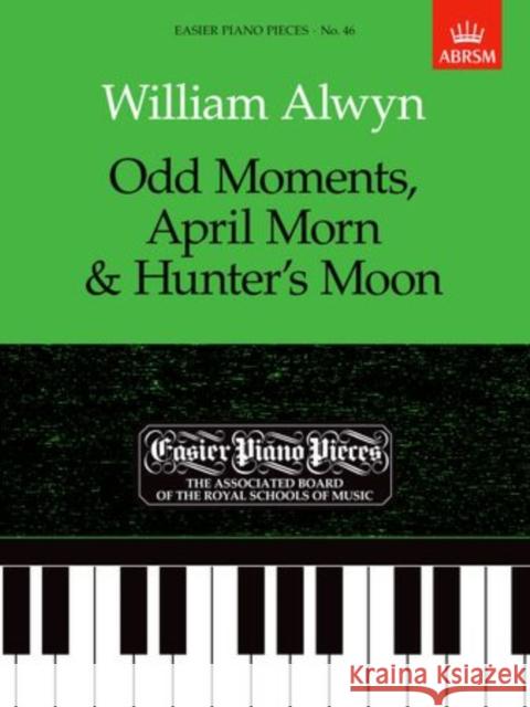 Odd Moments, April Morn & Hunter's Moon : Easier Piano Pieces 46  9781854722980 Associated Board of the Royal Schools of Musi