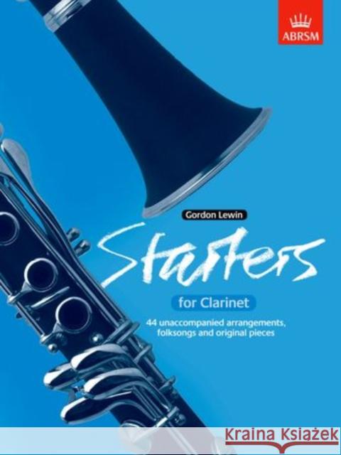 Starters for Clarinet : Forty-four unaccompanied arrangements, folk songs and original pieces  9781854726049 Associated Board of the Royal Schools of Musi