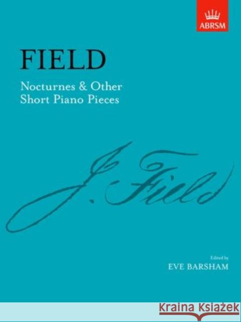 Nocturnes & Other Short Piano Pieces: [including Nocturne in A] John Field 9781854727954