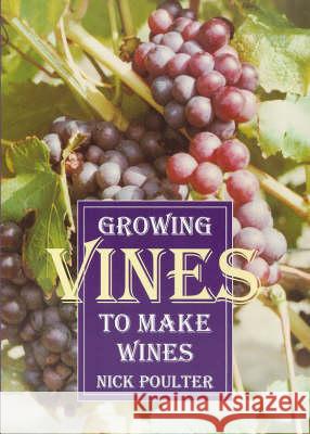 Growing Vines to Make Wines Nick Poulter 9781854861818 Special Interest Model Books