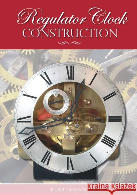 Regulator Clock Construction Peter Heimann 9781854862495