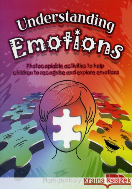 Understanding Emotions: Photocopiable Activities to Help Children Recognise and Explore Emotions Mark Hill, QC, Katy Hill 9781855034754 LDA