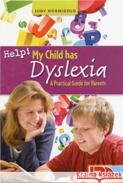 Help! My Child Has Dyslexia: A Practical Guide for Parents Judy Hornigold 9781855035034