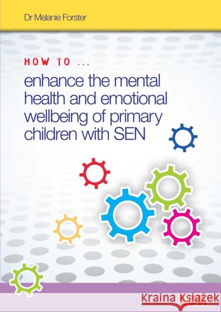 How to Enhance the Mental Health and Emotional Wellbeing of Primary Children with SEN Melanie Forster 9781855035973 LDA