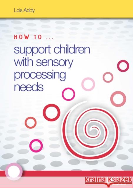 How to Support Children with Sensory Processing Needs Lois Addy 9781855036000