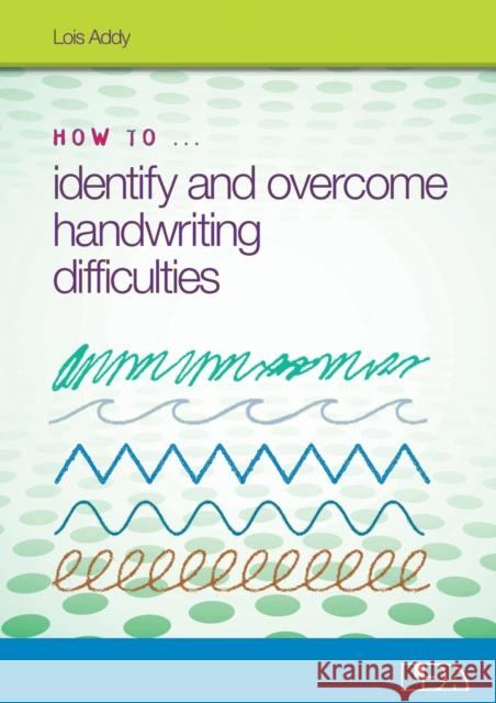 How to Identify and Overcome Handwriting Difficulties Lois Addy 9781855036024