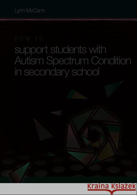 How to ... Support Children with Autism Spectrum Condition in Secondary School McCann, Lynn 9781855036031 LDA