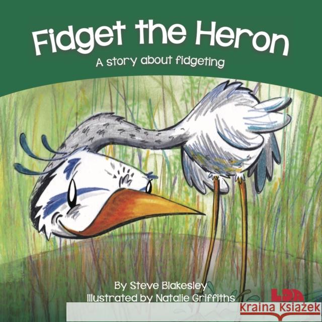 Fidget the Heron: A story about fidgeting Steve Blakesley 9781855036475 LDA