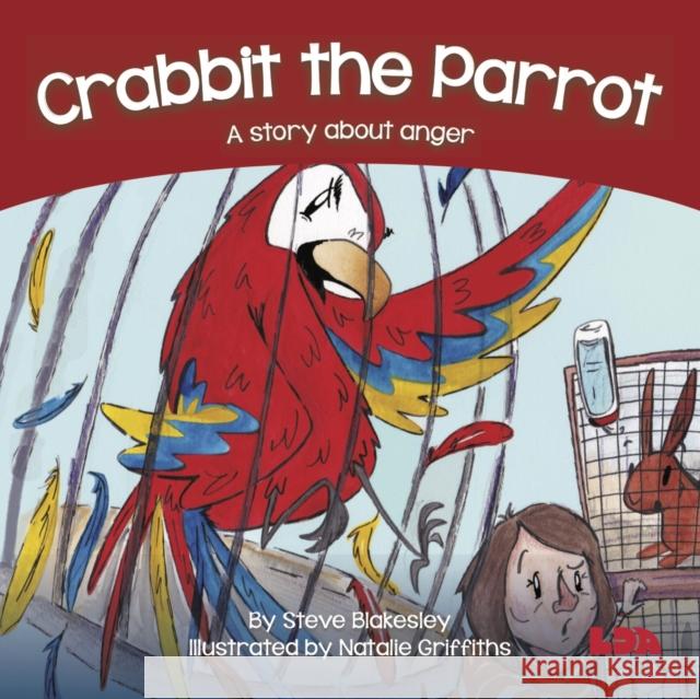 Crabbit the Parrot: A story about anger Steve Blakesley 9781855036512 LDA