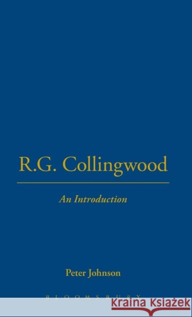 R.G. Collingwood an Introduction Peter Johnson R. G. Collingwood Peter Johnson 9781855065307 Thoemmes Press