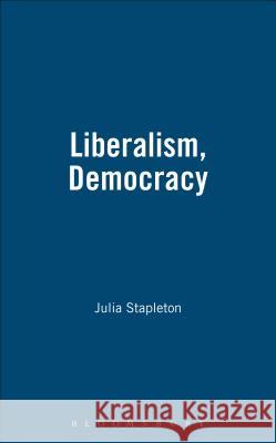 Liberalism, Democracy Julia Stapleton 9781855065345