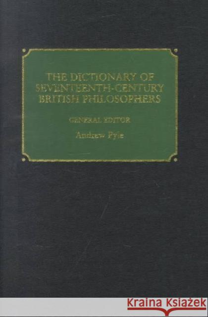 The Dictionary of Seventeenth-century British Philosophers Various                                  Andrew Pyle 9781855067042