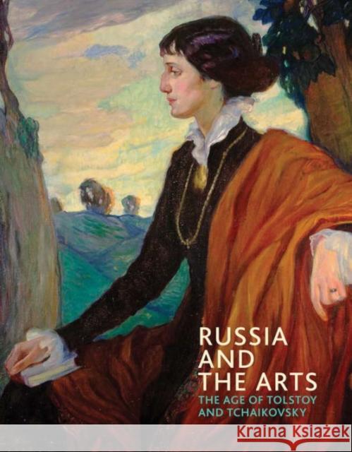 Russia and the Arts: The Age of Tolstoy and Tchaikovsky Rosalind P. Blakesley 9781855145375 National Portrait Gallery Publications