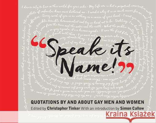 Speak Its Name! Quotations by and about Gay Men and Women Christopher Tinker Simon Callow 9781855147256 National Portrait Gallery