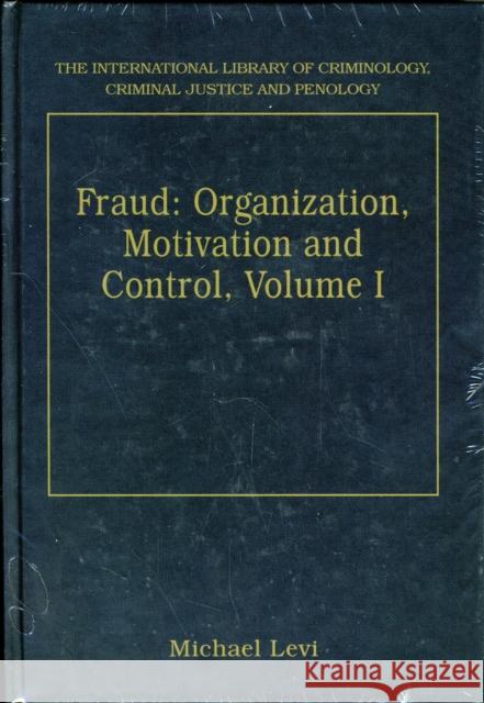 Fraud: Organization, Motivation and Control, Volumes I and II: Volume I the Extent and Causes of White-Collar Crime Volume II the Social, Administrati Levi, Michael 9781855217164 International Library of Criminology, Crimina