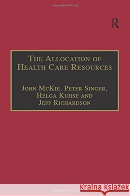 The Allocation of Health Care Resources: An Ethical Evaluation of the 'Qaly' Approach McKie, John 9781855219533 Routledge