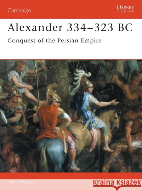 Alexander 334-323 BC: Conquest of the Persian Empire Warry, John 9781855321106 Osprey Publishing (UK)