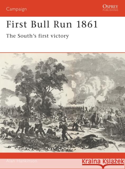 First Bull Run 1861: The South's First Victory Hankinson, Alan 9781855321335 Osprey Publishing (UK)