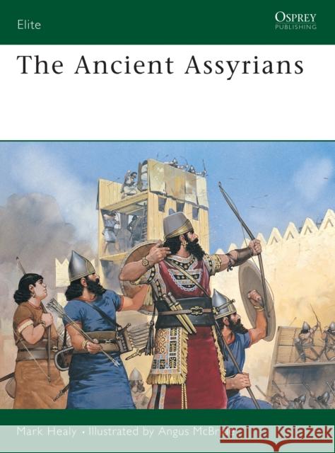 The Ancient Assyrians Mark Healy Angus McBride 9781855321632