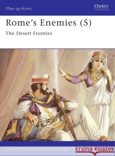 Rome's Enemies (5): The Desert Frontier Nicolle, David 9781855321663