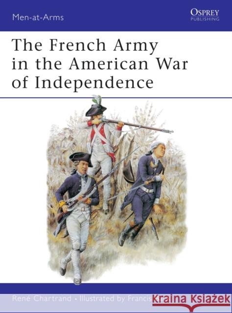 The French Army in the American War of Independence R. Chartrand Francis Back F. Back 9781855321670 Osprey Publishing (UK)