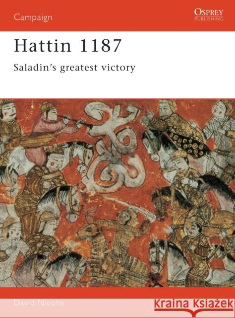 Hattin 1187: Saladin's Greatest Victory Nicolle, David 9781855322844