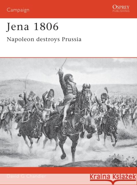 Jena 1806: Napoleon Destroys Prussia Chandler, David 9781855322851