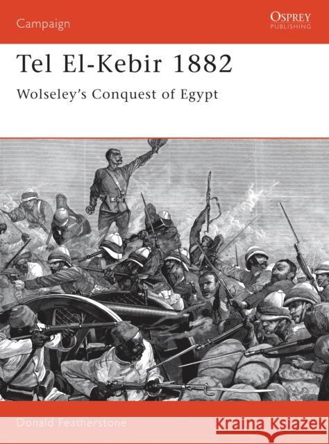 Tel El-Kebir 1882: Wolseley's Conquest of Egypt Featherstone, Donald 9781855323339