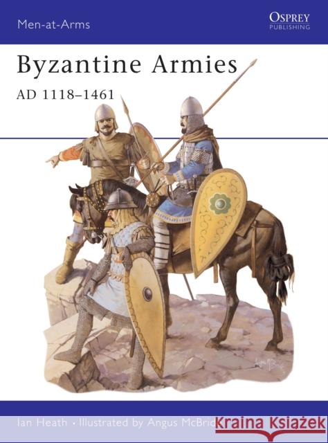 Byzantine Armies Ad 1118-1461 Heath, Ian 9781855323476 0