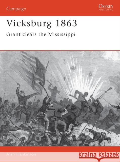 Vicksburg 1863: Grant Clears the Mississippi Hankinson, Alan 9781855323537 Osprey Publishing (UK)