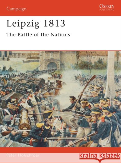 Leipzig 1813: The Battle of the Nations Hofschröer, Peter 9781855323544 Osprey Publishing (UK)