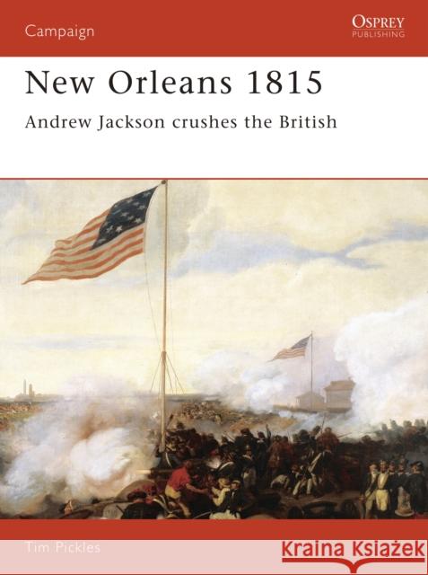 New Orleans 1815: Andrew Jackson Crushes the British Pickles, Tim 9781855323605