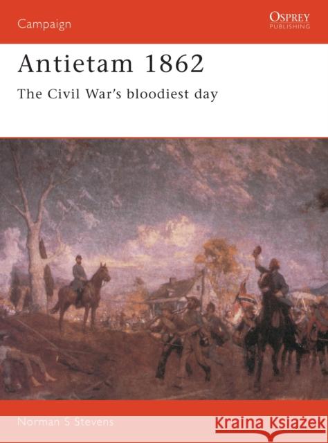 Antietam 1862: The Civil War's Bloodiest Day Stevens, Norman 9781855323704 Osprey Publishing (UK)