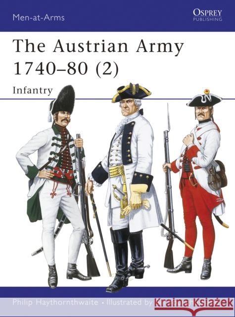 The Austrian Army 1740-80 (2): Infantry Haythornthwaite, Philip 9781855324183