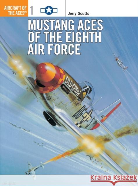 Mustang Aces of the Eighth Air Force Jerry Scutts 9781855324473