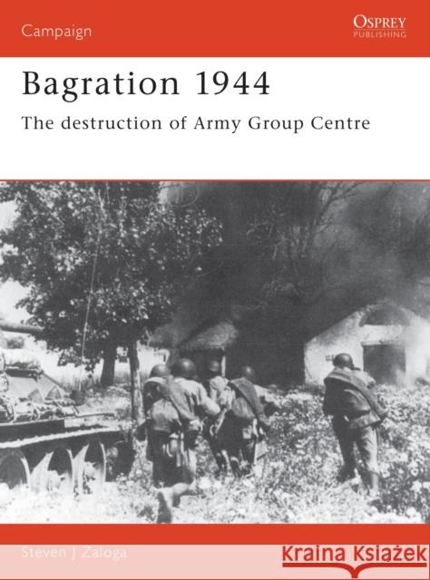 Bagration 1944: The Destruction of Army Group Centre Zaloga, Steven J. 9781855324787