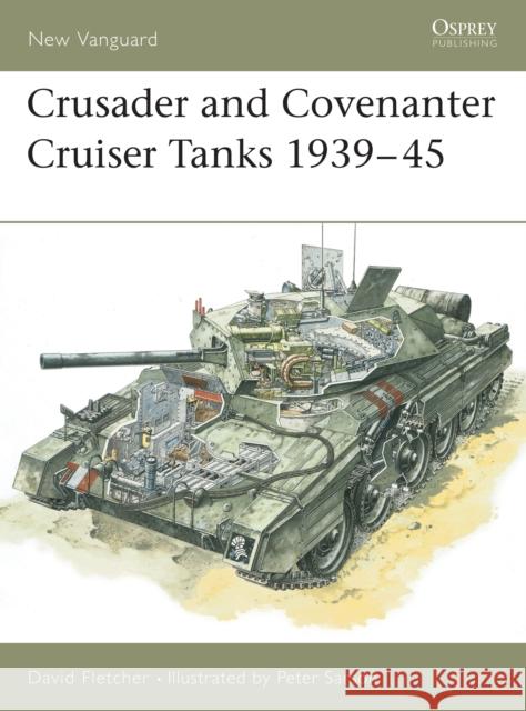 Crusader and Covenanter Cruiser Tanks 1939-45 Fletcher, David 9781855325128 0