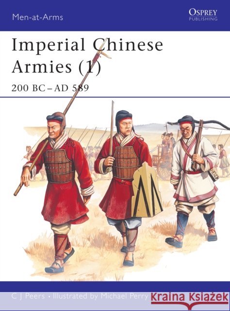 Imperial Chinese Armies (1): 200 BC-AD 589 Peers, Cj 9781855325142 Osprey Publishing (UK)