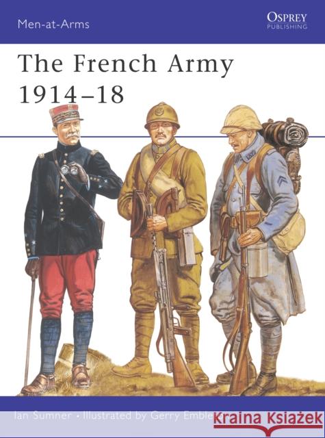 The French Army 1914-18 Sumner, Ian 9781855325166 Osprey Publishing
