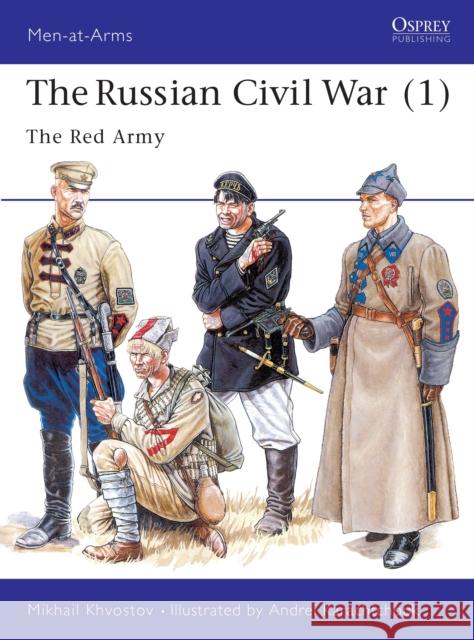 The Russian Civil War (1): The Red Army Khvostov, Mikhail 9781855326088