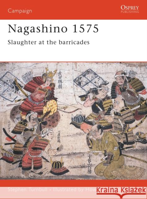 Nagashino 1575: Slaughter at the Barricades Turnbull, Stephen 9781855326194