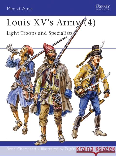 Louis XV's Army (4): Light Troops and Specialists Chartrand, René 9781855326248