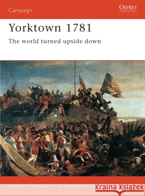 Yorktown 1781: The World Turned Upside Down Morrissey, Brendan 9781855326880 Osprey Publishing (UK)